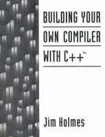 Building Your Own Compiler with C++ 0131821067 Book Cover