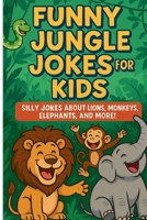 Funny Jungle Jokes for Kids: Silly Jokes About Lions, Monkeys, Elephants, and More! B0F5MYVNF5 Book Cover
