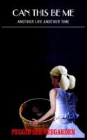 CAN THIS BE ME: ANOTHER LIFE ANOTHER TIME 1418444251 Book Cover