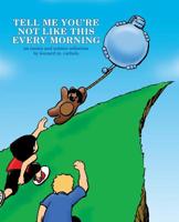 Tell Me You're Not Like This Every Morning 1419624806 Book Cover