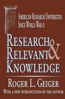 Research and Relevant Knowledge: American Research Universities since World War II 0765805693 Book Cover
