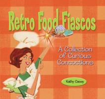 Retro Food Fiascos: A Collection of Curious Concoctions (Retro Series) 1888054883 Book Cover
