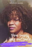 You Smell Like Outside: Uncomfortable but necessary conversations 1735357219 Book Cover