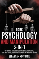 Dark Psychology and Manipulation 5-1: The Complete Guide to Gaslighting, Social Engineering, Dark Triad Tactics, Cognitive Bias Exploits and Emotional Control (Human Behavior Mastery) 1968553223 Book Cover