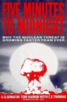 Five Minutes to Midnight: Why the Nuclear Threat Is Growing Faster Than Ever 1559720425 Book Cover