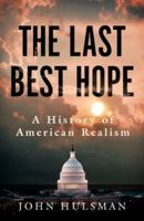 The Last Best Hope: A History of American Realism 1915635640 Book Cover