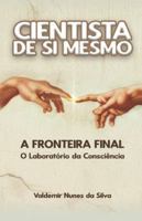 Cientista de Si Mesmo: A Fronteira Final: O Laboratório da Consciência (Portuguese Edition) 6501797268 Book Cover