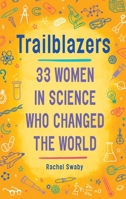 Trailblazers: 33 Women in Science Who Changed the World 0399554181 Book Cover