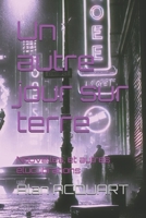 Un autre jour sur terre: Nouvelles, et autres élucubrations (French Edition) B0DTV4DZM5 Book Cover