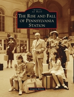 Rise and Fall of Pennsylvania Station 1467105341 Book Cover