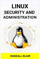Linux Security and Administration: Safeguarding Your Linux System with Proactive Administration Practices (2024 Guide for Beginners) 3988317446 Book Cover