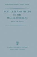 Particles and Fields in the Magnetosphere: Proceedings of a Symposium Organized by the Summer Advanced Study Institute, Held at the University of California, Santa Barbara, Calif., August 4-15, 1969 9401032866 Book Cover