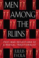 Men Among the Ruins: Post-War Reflections of a Radical Traditionalist 0892819057 Book Cover