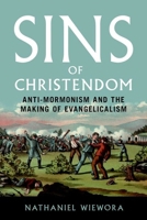 Sins of Christendom: Anti-Mormonism and the Making of Evangelicalism 025204567X Book Cover