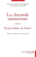 La Joconde amoureuse suivi de Et pas même un baiser: Pièces de théâtre en trois actes (French Edition) 2384176951 Book Cover