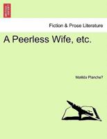 A Peerless Wife, etc. 1241177953 Book Cover