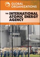 The International Atomic Energy Agency (Global Organizations) 0791098389 Book Cover