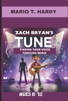 ZACH BRYAN'S TUNE : FINDING YOUR VOICE THROUGH MUSIC. AGES 8-12: THE STORY OF A YOUNG MUSICIAN WHO FOUND HIS VOICE. B0DPR1D4VY Book Cover