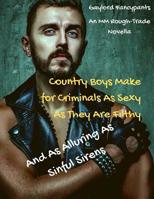 Country Boys Make for Criminals As Sexy As They Are Filthy, and As Alluring As Sinful Sirens: An MM Rough-Trade Novella 1097623580 Book Cover