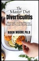The Master Diet for Diverticulitis: Nutrition Guide to Delicious Recipes & Prevent Diverticulitis D B09BYPQTZJ Book Cover