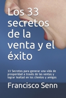 Los 33 secretos de la venta y el éxito: 33 Secretos para generar una vida de prosperidad a través de las ventas y lograr lealtad en los clientes y amigos (Spanish Edition) B088T6H99N Book Cover