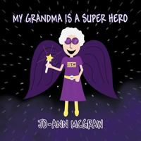 My Grandma Is a Super Hero 1462648452 Book Cover
