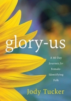 Glory-Us: A 40 Day Journey for Female-Identifying Folk 1959099183 Book Cover