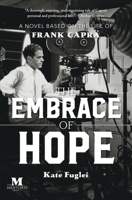 The Embrace of Hope: A Novel Based on the Life of Frank Capra 1947431390 Book Cover