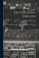 On Teaching English: With Detailed Examples, and an Enquiry Into the Definition of Poetry 1022505440 Book Cover