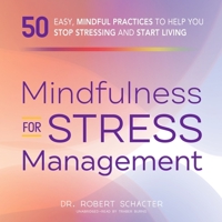 Mindfulness for Stress Management: 50 Easy, Mindful Practices to Help You Stop Stressing and Start Living 1094051578 Book Cover