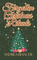 Forgotten Christmas Rituals: Rediscovering Foods, Superstitions, Survival Practices, and Global Traditions of the Holiday Season B0G42WNBCP Book Cover