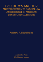 Freedom's Anchor: An Introduction to Natural Law Jurisprudence in American Constitutional History 1680537075 Book Cover