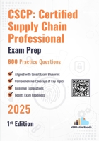 Cscp: Certified Supply Chain Professional 600 Practice Questions: 1st Edition - 2025 B0FR1JKGLR Book Cover