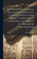 Monumenta linguae palaeoslovenicae e Codice suprasliensi, edidit F. Miklosich. Sumtibus Caesareae scientiarum academiae 1021134724 Book Cover