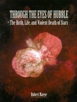 Through the Eyes of Hubble: The Birth, Life, and Violent Death of Stars 0913135348 Book Cover