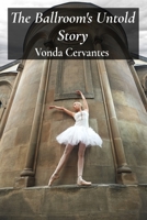 The Ballroom's Untold Story: A Captivating History of Dance Styles and Competitions B0F5HYFGTK Book Cover