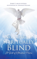 No Longer Spiritually Blind: A Book of Christian Poems 1662806108 Book Cover