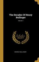 The Decades Of Henry Bullinger; Volume 7 1010530402 Book Cover