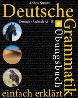 Deutsche Grammatik Einfach Erkl�rt: Grammatik + �bungsbuch Deutsch / Arabisch A1 - B1 1545101264 Book Cover