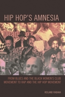 Hip Hop's Amnesia: From Blues and the Black Women's Club Movement to Rap and the Hip Hop Movement 0739174924 Book Cover