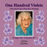 One Hundred Violets: Celebrating the Life of Violet Mary Wooldridge 1723283029 Book Cover