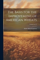 The Basis for the Improvement of American Wheats; Volume no.24 1021809012 Book Cover