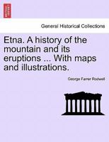 Etna: A History of the Mountain and of Its Eruptions 1508896712 Book Cover