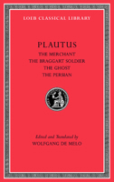 Plautus III: The Merchant, the Braggart Soldier, the Ghost, the Persian 0674996828 Book Cover