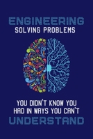 Engineering Solving Problems You Didn't Know You Had In Ways You Can't Understand: Engineering Journal, Engineer Notebook Note-Taking Planner Book 1671253507 Book Cover