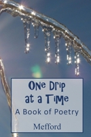 One Drip at a Time: A Book of Poetry 1729601022 Book Cover