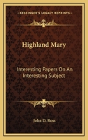 Highland Mary: Interesting Papers on an Interesting Subject 0559318758 Book Cover