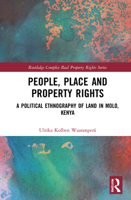 People, Place and Property Rights: A Political Ethnography of Land in Molo, Kenya 0367559935 Book Cover