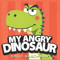 My Angry Dinosaur: Children’s Book about Anger Management, Emotions and Big Feelings for Kids, Preschool and Kindergarten, Ages 2-6 (Dinosaur Life Lessons) B0DY69Z3ND Book Cover