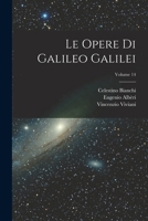 Le Opere Di Galileo Galilei, Volume 14 - Primary Source Edition 1019089482 Book Cover